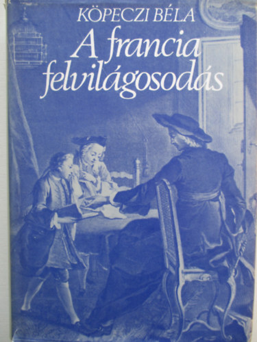Köpeczi Béla - A francia felvilágosodás