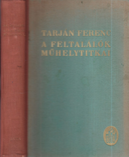 Tarján Ferenc - A feltalálók műhelytitkai