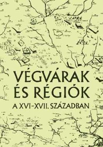 Petercs�k T.-Szab� J. - V�gv�rak �s r�gi�k a XVI-XVII. sz�zadban