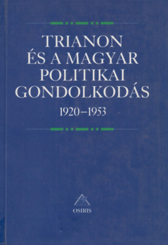 Romsics Ignc  (szerk.) - Trianon s a magyar politikai gondolkods 1920-1953
