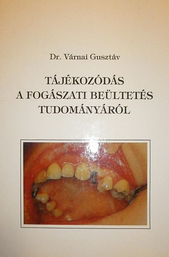 V�rnai Guszt�v - T�j�koz�d�s a fog�szati be�ltet�s tudom�ny�r�l