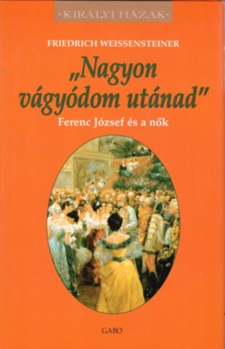 Friedrich Weissensteiner - "Nagyon vgydom utnad" - Ferenc Jzsef s a nk