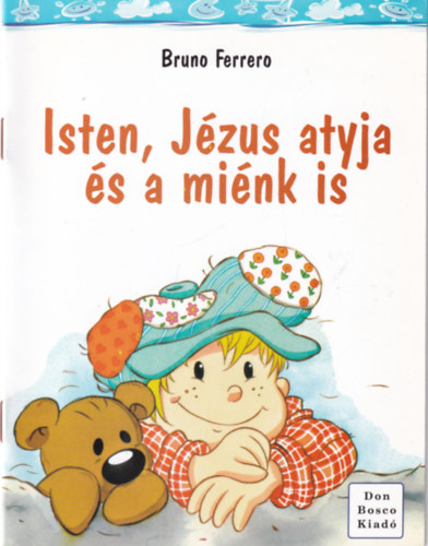 Bruno Ferrero - Isten, Jzus atyja s a mink is