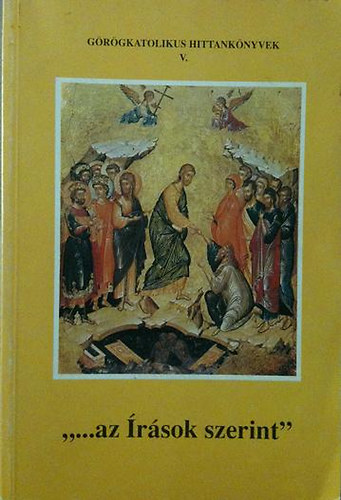 Dr. Obbágy László - '...az Írások szerint' (Görögkatolikus hittankönyvek 5. kötete)
