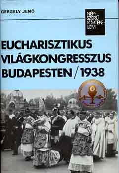 Gergely Jenő - Eucharisztikus világkongresszus Budapesten/1938