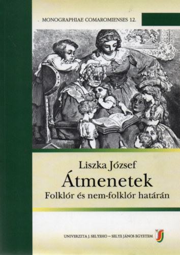 Liszka Jzsef - tmenetek - Folklr s nem-folklr hatrn (Monographiae Comaromienses 12.)