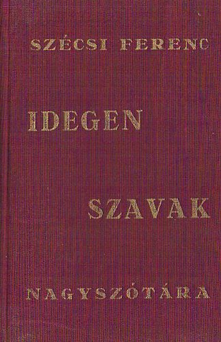 Szécsi Ferenc - Idegen szavak nagyszótára