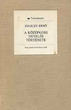 Dr. Fin�czy Ern� - A k�z�pkori nevel�s t�rt�nete