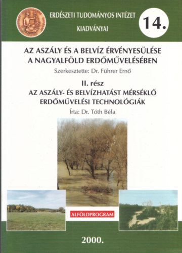 Dr. Dr. F�hrer Ern�  T�th B�la (szerk.) - Az asz�ly �s a belv�z �rv�nyes�l�se a Nagyalf�ld erd�m�vel�s�ben II. (Erd�szeti Tudom�nyos Int�zet Kiadv�nyai 14.)