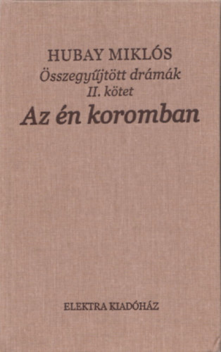 Hubay Mikl�s - Az �n koromban (�sszegy�jt�tt dr�m�k II.)