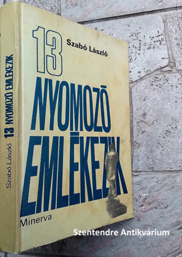 Györki Mária  Szabó László (szerk), Dr. Rudas György (lektor) - 13 nyomozó emlékezik (tizenhárom nyomozó felidézi emlékezetes nyomozásaik történetét.)