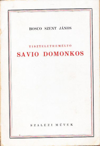 Bosco Szent Jnos - Tiszteletremlt Savio Domonkos (A fordt: dm Lszl ltal dediklt)