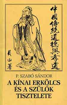 P. Szab� S�ndor - A k�nai erk�lcs �s a sz�l�k tisztelete