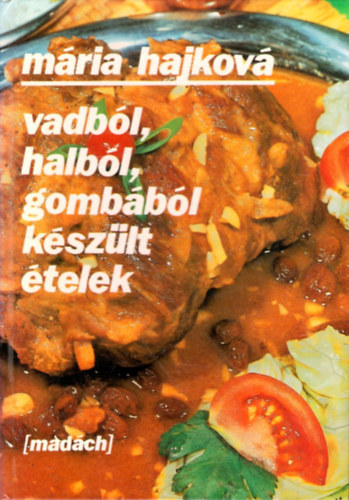 Hajkov� M�ria - Vadb�l, halb�l, gomb�b�l k�sz�lt �telek