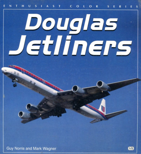 Mark Wagner Guy Norris - Douglas Jetliners (Enthusiast Color Series)