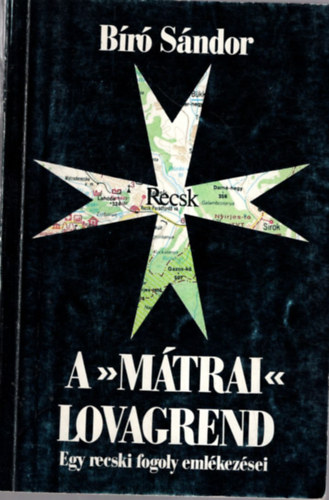 B�r� S�ndor - A m�trai lovagrend ( Egy recski fogoly eml�kez�sei)