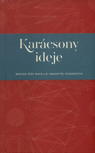 Karácsony ideje - Magyar írók novellái adventtől vízkeresztig