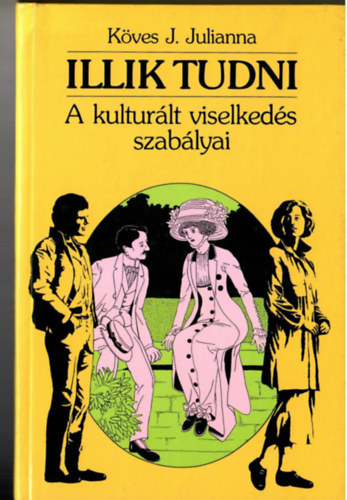 K�ves J. Julianna - Illik tudni A kult�r�lt viselked�s szab�lyai - (M�sodik v�ltozatlan kiad�s)