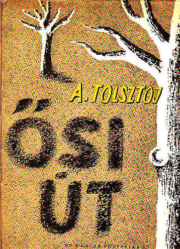 SZERZŐ Alekszej Tolsztoj - Ősi út ELBESZÉLÉSEK - A. Tolsztoj válogatott művei 2.