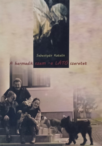 Sebestyén Katalin - A harmadik szem - a LÁTÓ szeretet - Dedikált