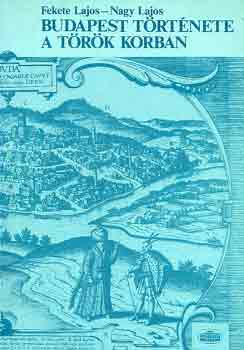 Fekete Lajos-Nagy Lajos - Budapest t�rt�nete a t�r�k korban