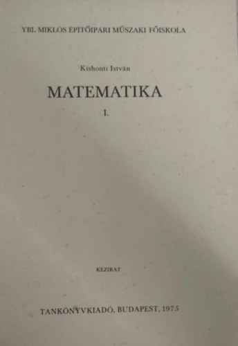 Kishonti Istvn - Matematika I-II.