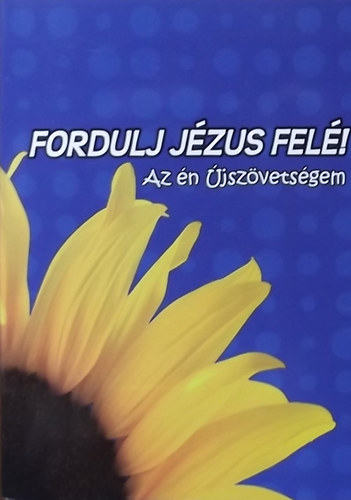 Fordította: Károli Gáspár - Fordulj Jézus felé! - Az én Újszövetségem