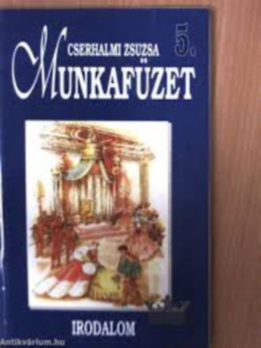 Cserhalmi Zsuzsa - Szöveggyűjtemény-Irodalom 5.