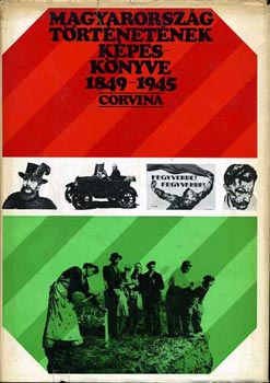 Kiss Sándor - Magyarország történetének képeskönyve 1849-1945