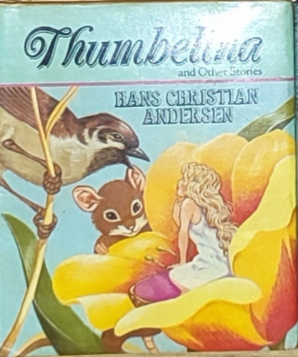 Hans Cristian Andersen - Andersen - Thumbelina and Other Stories