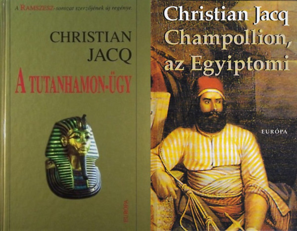 Christian Jacq - 2 regny az egyiptolgia megteremtirl: Champollion, az egyiptomi + A Tutanhamon-gy