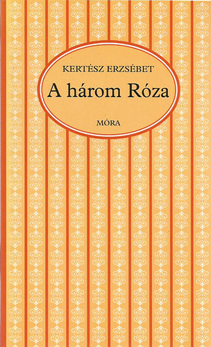 Kert�sz Erzs�bet - A h�rom R�za