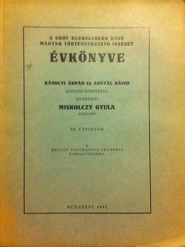 Miskolczy Gyula (szerk.) - A Gróf Klebelsberg Kunó Magyar Történetkutató Intézet Évkönyve VII.
