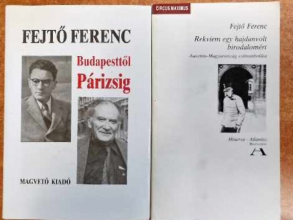 Fejt Ferenc - 2 db Fejt Ferenc :Budapesttl Prizsig - Emlkeim+Rekviem egy hajdanvolt birodalomrt
