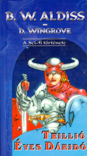 Brian W.- Wingrove, D. Aldiss - Trillió éves dáridó (A Sci-fi története I.)