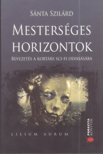 Sánta Szilárd - Mesterséges horizontok - Bevezetés a kortárs sc-fi olvasásába