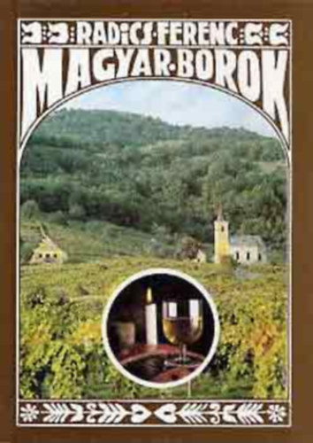 Szalay Csilla  Radics Ferenc (szerk.), Dr. Horv�th Gyula (lektor) - Magyar borok