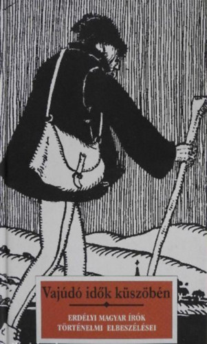 Szerz� K�s K�roly Berde M�ria Szeml�r Ferenc Tam�si �ron B�nffy Mikl�s Sz�nt� Gy�rgy Nagy Istv�n Nagy Jen� Makkai S�ndor Wass Albert Ny�r� J�zsef Maksay Alb Pomog�ts B�la  (szerk.) - Vaj�d� id�k k�sz�b�n -  Erd�lyi magyar �r�k t�rt�nelmi elbesz�l�sei (�r�s a k�v�n / Ellens�gek / A k�k r�zsa / Farkasok / T�vcs�ves puska /