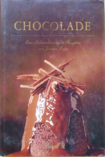 Johann Lafer - Chocolade - Eine Liebeserkl�rung in Rezepten von Johann Lafer