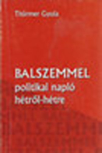 Th�rmer Gyula - Balszemmel - politikai napl� h�tr�l-h�tre
