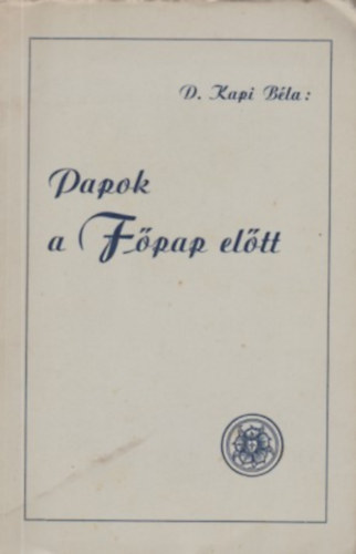 Kapi Béla - Papok a főpap előtt