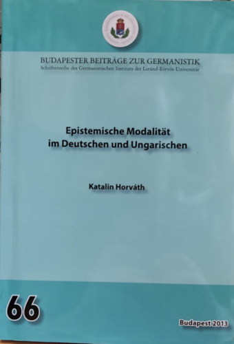 Horváth Katalin - Epistemische Modalität im Deutschen und Ungarischen (Budapester Beiträge zur Germanistik 66)