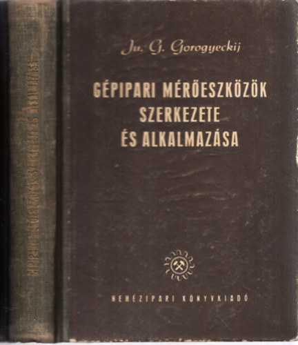 Ju.G. Gorogyeckij - G�pipari m�r�eszk�z�k szerkezete �s alkalmaz�sa