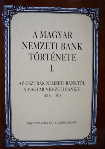 P�csi - P�teri - A Magyar Nemzeti Bank t�rt�nete I. (1816-1924)