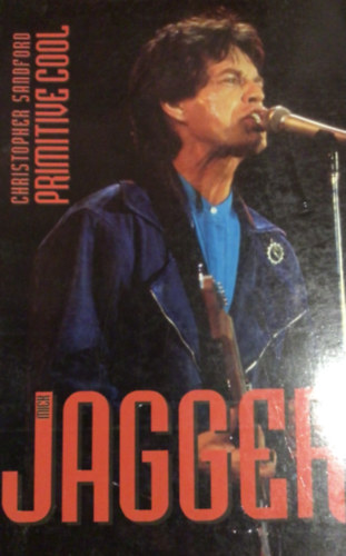 Christopher Sandford - Mick Jagger: Primitive cool
