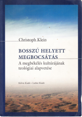 Christoph Klein - Bossz helyett megbocsts - A megbkls kultrjnak teolgiai alapvetse