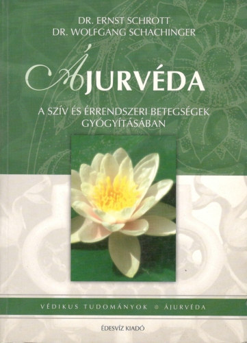 Schachinger W.; Schrott E. - Ájurvéda - A szív és érrendszeri betegségek gyógyításában