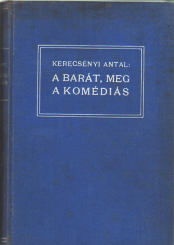 Kerecsényi Antal - A barát, meg a komédiás