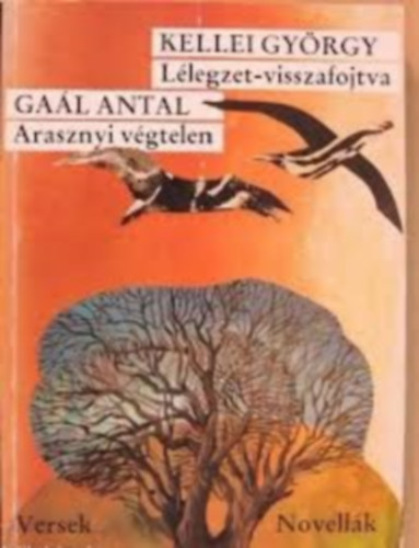 Ga�l Antal Kellei Gy�rgy - Arasznyi v�gtelen (versek) - L�legzet-visszafojtva (novell�k) - Dedik�lt!
