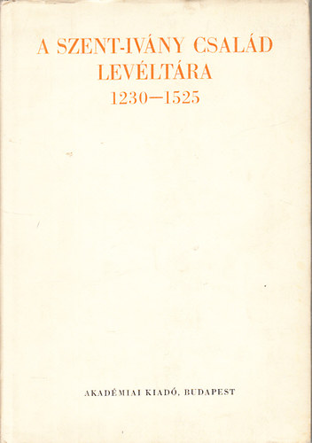 Mályusz Elemér; Borsa Iván - A Szent-Ivány család levéltára 1230-1525